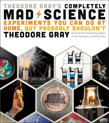 Theodore Gray’s Completely Mad Science
