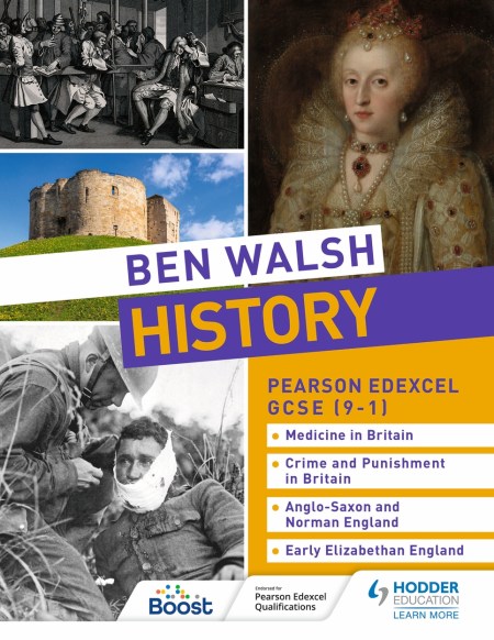 Ben Walsh History: Pearson Edexcel GCSE (9–1): Medicine in Britain, Crime and Punishment in Britain, Anglo-Saxon and Norman England and Early Elizabethan England: Boost eBook