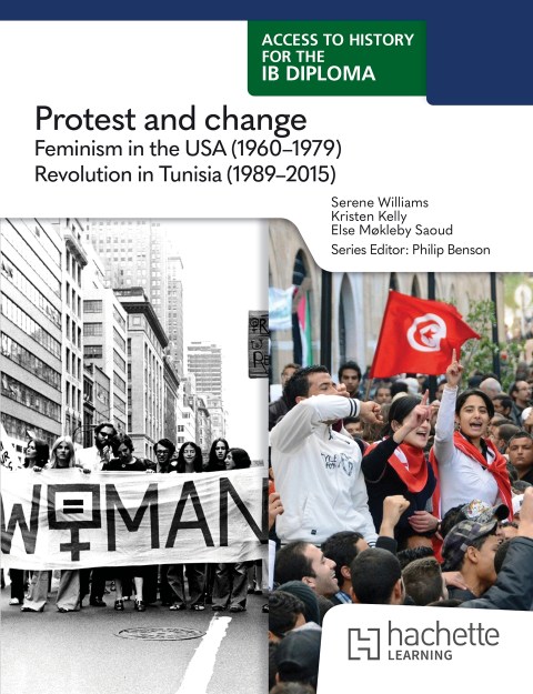Access to History for the IB Diploma: Protest and change: Feminism in the USA (1960-1979) and Revolution in Tunisia (1989-2015)