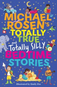 Michael Rosen’s Totally True (and totally silly) Bedtime Stories