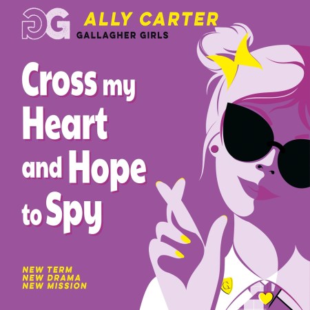 Gallagher Girls: Gallagher Girls: Cross My Heart and Hope To Spy