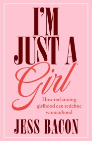 I’m Just a Girl