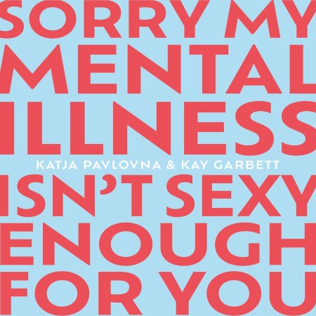 Sorry My Mental Illness Isn’t Sexy Enough for You