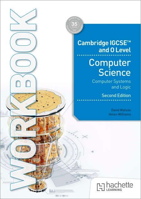 Cambridge IGCSE and O Level Computer Science Computer Systems and Logic Workbook Second Edition