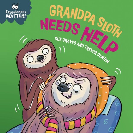 Experiences Matter: Grandpa Sloth Needs Help