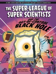 The Super-League of Super Scientists: and the Out-of-Control Black hole